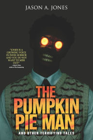 Downloads books for free pdf The Pumpkin Pie Man: 19 Terrifying Tales of Horror and the Supernatural
