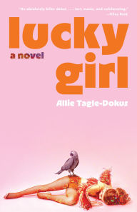 Title: Lucky Girl: A Novel, Author: Allie Tagle-Dokus