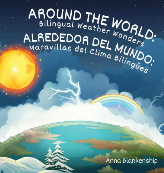 Around the World: Bilingual Weather Wonders / Alrededor del Mundo: Maravillas del Clima Bilingï¿½es