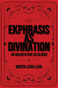 Download electronics books for free Ekphrasis as Divination: An Incantation Catalogue PDF