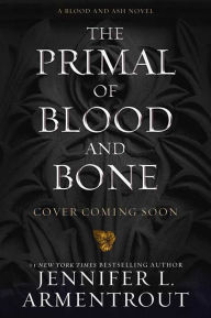 Title: The Primal of Blood and Bone (Blood and Ash Series #6), Author: Jennifer L. Armentrout