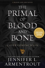 The Primal of Blood and Bone (B&N Exclusive Edition) (Blood and Ash Series #6)