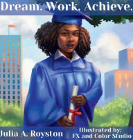 Title: Dream Work Achieve, Author: Julia Royston