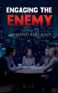 Title: Engaging The Enemy, Author: Armand Ferland Sr.