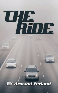 Title: The Ride, Author: Armand Ferland Sr.
