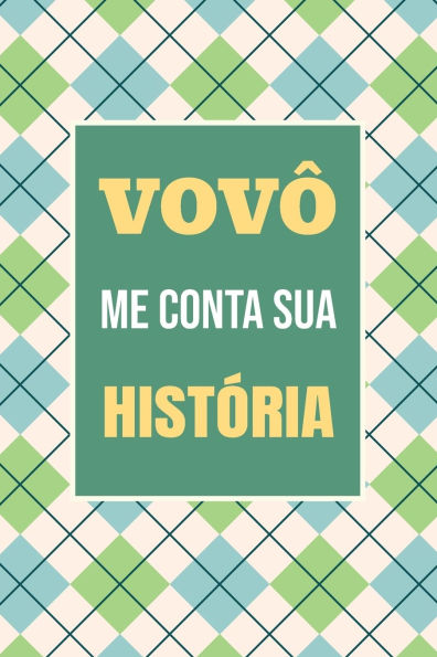 Vovï¿½, me conta sua histï¿½ria: Um presente inesquecï¿½vel para registrar sua trajetï¿½ria e lembranï¿½as