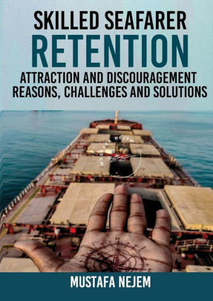 Skilled Seafarer Retention, Attraction and Discouragement, Reasons, Challenges & Solutions