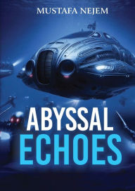 Title: ABYSSAL ECHOES, Author: Mustafa Nejem