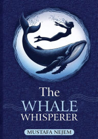 Title: The Whale Whisperer, Author: Mustafa Nejem