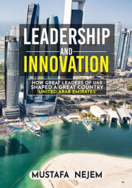 Title: How Great Leaders of UAE Shaped a Great Country ., Author: Mustafa Nejem