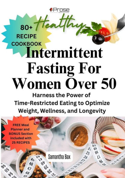 Intermittent Fasting For Women Over 50: Harness the Power of Time-Restricted Eating to Optimize Weight, Wellness, and Longevity