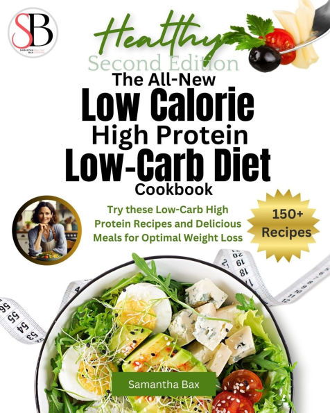 The All-New Low Calorie High Protein Low-Carb Diet (Cookbook): Try These Low-Carb High Protein Recipes and Delicious Meals for Optimal Weight Loss