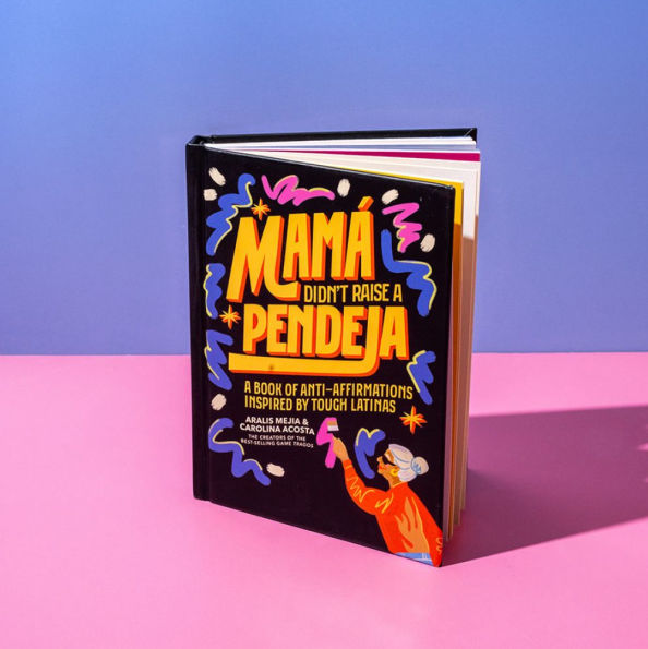 Mamá Didn't Raise a Pendeja: Anti-Affirmations Inspired by Tough-Love Abuelas