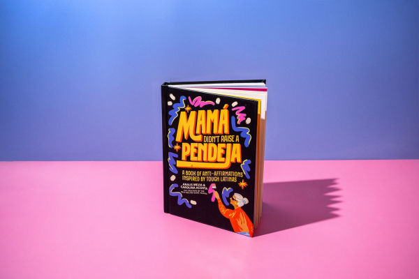 Mamá Didn't Raise a Pendeja: Anti-Affirmations Inspired by Tough-Love Abuelas