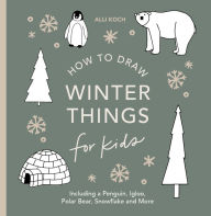 Title: Winter Things: How to Draw Books for Kids with Christmas Trees, Elves, Wreaths, Gifts, and Santa Claus, Author: Alli Koch