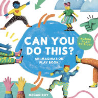 Title: Can You Do This? (Super Silly Edition): An Imagination Play Book, Author: Megan Roy