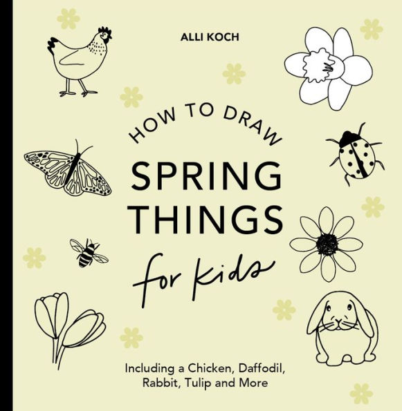 Spring Things: How to Draw Books for Kids with Easter Eggs, Bunnies, Flowers, an d More