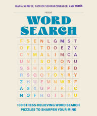 Title: Maria Shriver, Patrick Schwarzenegger, and MOSH Present: Word Search: 100 Stress-Relieving Word Search Puzzles to Sharpen Your Mind, Author: Maria Shriver