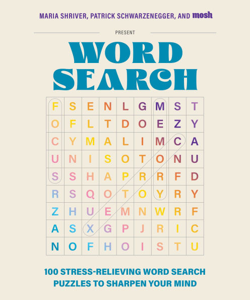 100 Stress-Relieving Word Search Puzzles to Sharpen Your Mind: Presented by Maria Shriver, Patrick Schwarzenegger, and MOSH