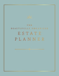 Title: The Beautifully Organized Estate Planner: The Ultimate Estate Planning Organizer for End of Life, Author: Nikki Boyd