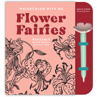 Title: Watercolor with Me: Flower Fairies: A Mommy-and-Me Reusable Water Reveal Activity Pad for Kids, Author: Sarah Simon