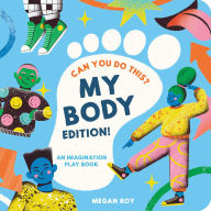 Title: Can You Do This? (My Body Edition): A Body Parts Book for Toddlers 2-5, Author: Megan Roy