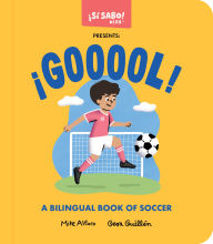 Title: ¡GOOOOL!: A Bilingual Book of Soccer, Author: Mike Alfaro