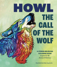 Title: Howl: The Call of the Wolf: A Stress-Relieving Adult Coloring Book Inspired by the Alaskan Wilderness, Author: Katy Lipscomb