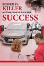 The Secrets of a Killer Auto Business Plan for Success