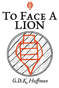 Title: To Face a Lion, Author: G D K Huffman
