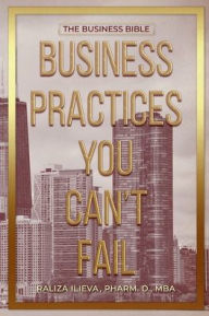 Title: Business Practices You Can't Fail: The Business Bible, Author: Raliza Ilieva