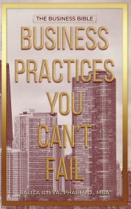 Title: Business Practices You Can't Fail: The Business Bible, Author: Raliza Ilieva