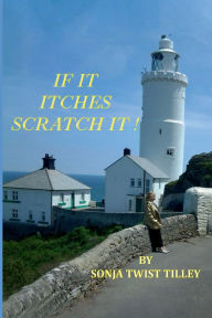 Title: IF IT ITCHES SCRATCH IT!, Author: Sonja Twist Tilley