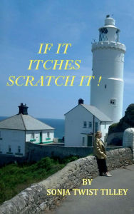 Title: IF IT ITCHES SCRATCH IT!, Author: Sonja Twist Tilley