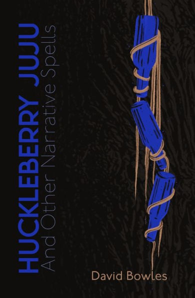 Huckleberry Juju: and Other Narrative Spells
