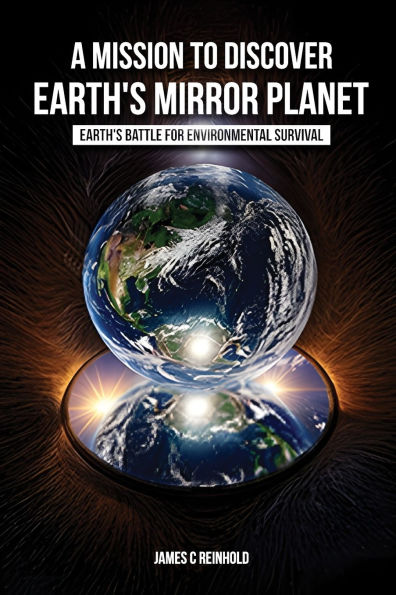 A Mission to Discover Earth's Mirror Planet: Earth's Battle for Environmental Survival