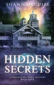 Title: Hidden Secrets: A Whispering Pines Mystery, Book 4, Author: Shawn McGuire