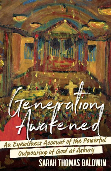 Generation Awakened: An Eyewitness Account of the Powerful Outpouring of God at Asbury