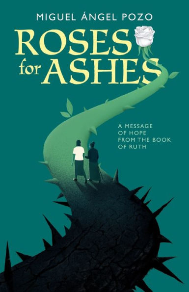 Roses for Ashes: A Message of Hope from the Book Ruth