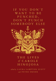 Free e book download link If You Don't Want To Be Punched, Don't Punch Somebody Else: The Lives of Carole Hinojosa: Dispatches #2 by Carole Hinojosa, Peter Orner, Laura Lampton Scott