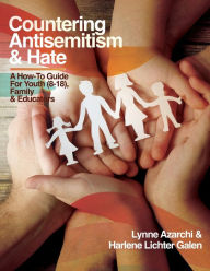 Ebooks free download for mobile Countering Antisemitism & Hate: A How-To Guide for Youth (8-18), Family and Educators 9781963271072 by Lynne Azarchi, Harlene Lichter Galen in English PDF