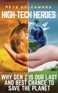 Free download ebooks for ipad High-Tech Heroes: Why Gen Z Is Our Last And Best Chance To Save The Planet 9781963271799
