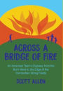 Across a Bridge of Fire: An American Teen's Odyssey from the Burn Ward to the Edge of the Cambodian Killing Fields