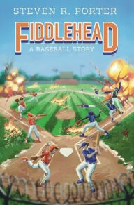 Title: Fiddlehead: A Baseball Story, Author: Steven R Porter