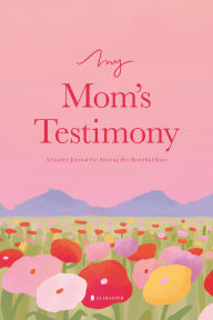 Title: My Mom's Testimony (Sb): A Guided Journal for Sharing Her Beautiful Story, Author: Alabaster Co