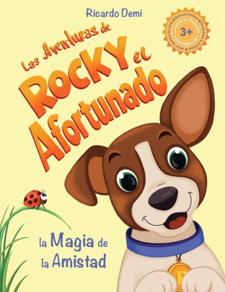 Las Aventuras de Rocky, el Afortunado. La Magia de la Amistad: Cuentos en espaï¿½ol para niï¿½os de 3+ aï¿½os. (Short Stories for Kids, Spanish Edition, Illustrated & Colored)