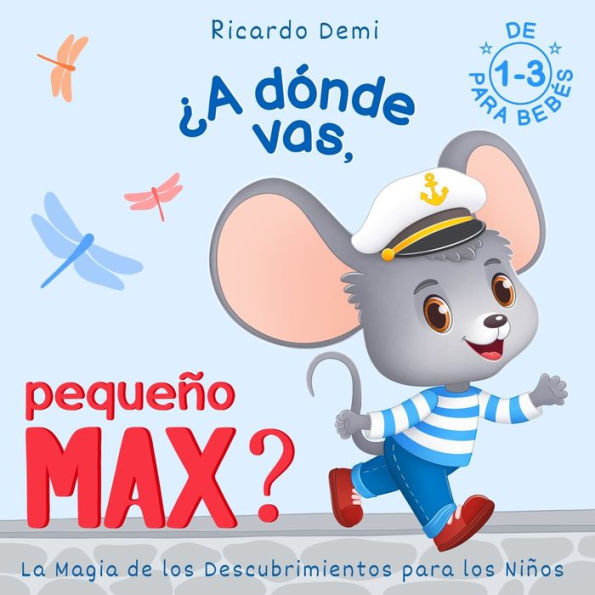 ï¿½A dï¿½nde vas, Pequeï¿½o Max? La magia de los descubrimientos para los niï¿½os: Para Bebï¿½s de 1 a 3 aï¿½os (Spanish Edition)