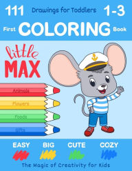 Title: First Coloring Book for Toddlers Ages 1-3 by Little Max: 111 Easy, Big, Cute & Cozy Drawings. The Magic of Creativity for Kids (US Edition), Author: Ricardo Demi