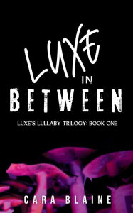 Meet the Author- Cara Blaine "Luxe in Between"