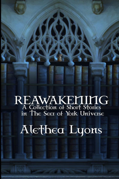 Reawakening: A Collection of Short Stories the Seer York Universe